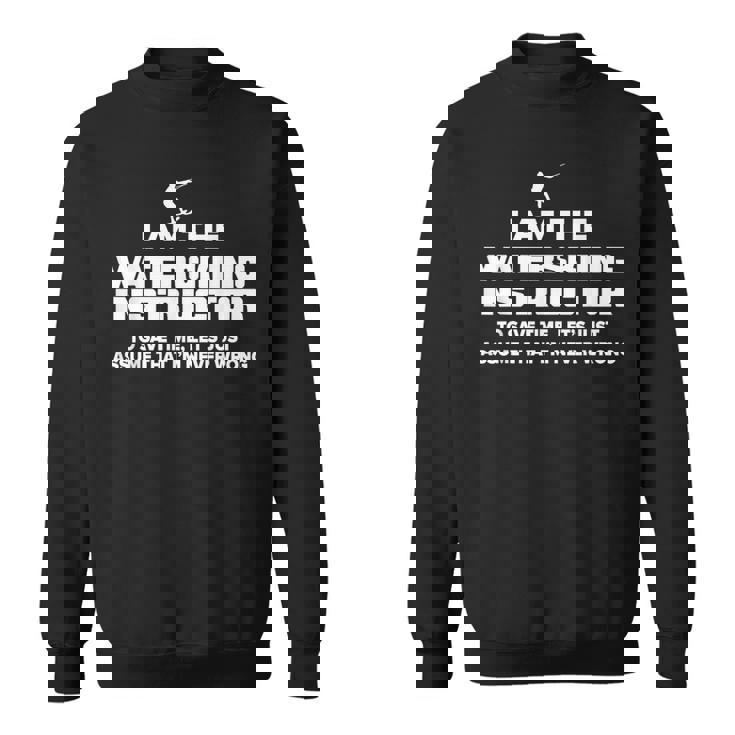 水上スキーインストラクターグラフィック I Am Never Wrong スウェットシャツ