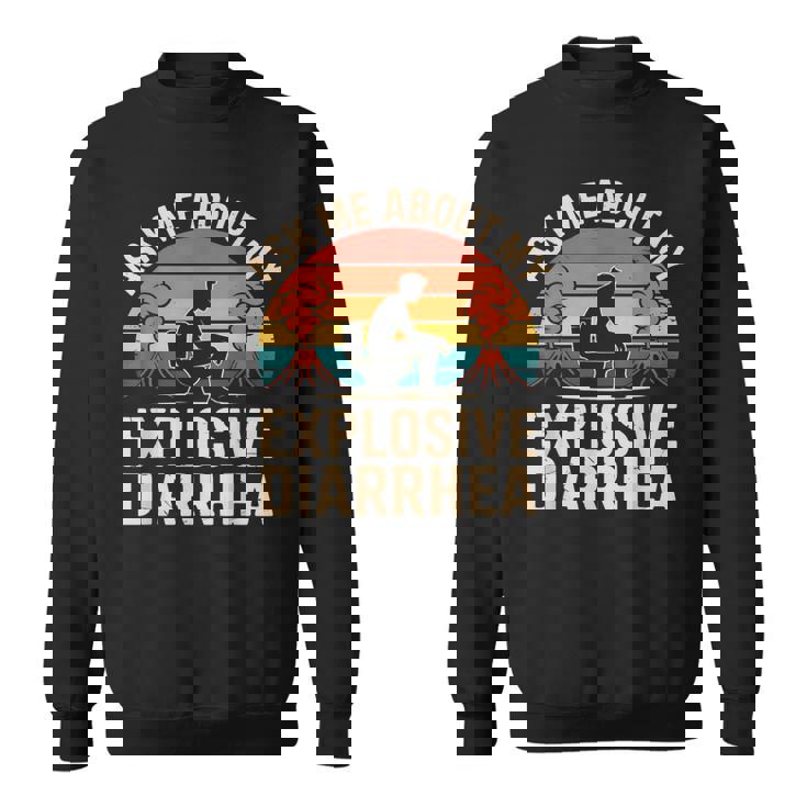 私の爆発的な下痢について私に尋ねてください スウェットシャツ