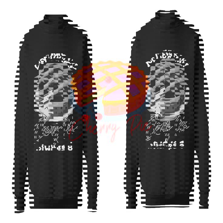 私はいつもチェリーパイを作るわけではありませんああ待ってはい私はします スウェットシャツ