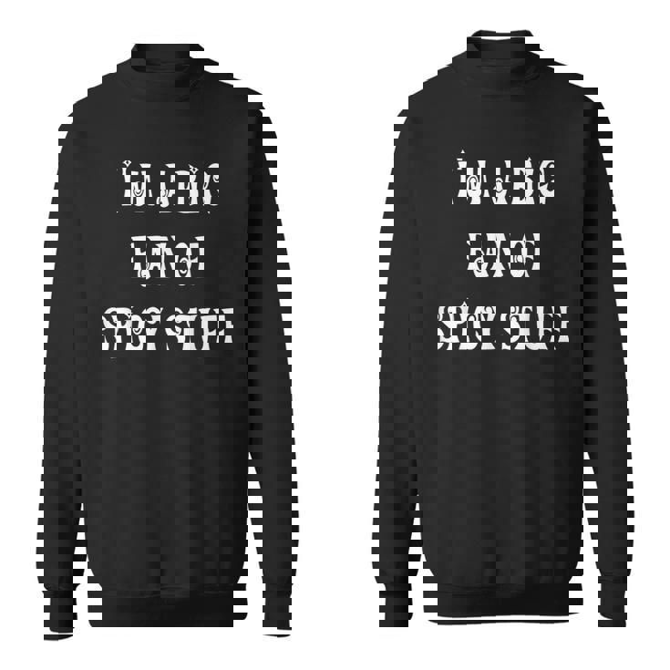 私はスパイシーなものの大ファンです スウェットシャツ