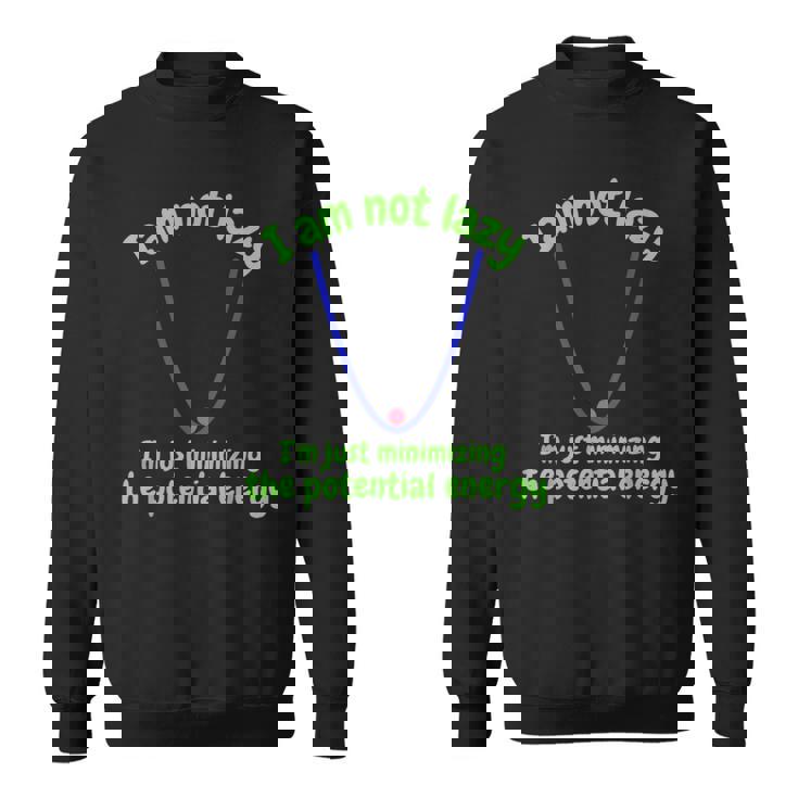 私は怠け者じゃなくて、ポテンシャルエネルギーを最小化しているだけです、おかしい スウェットシャツ