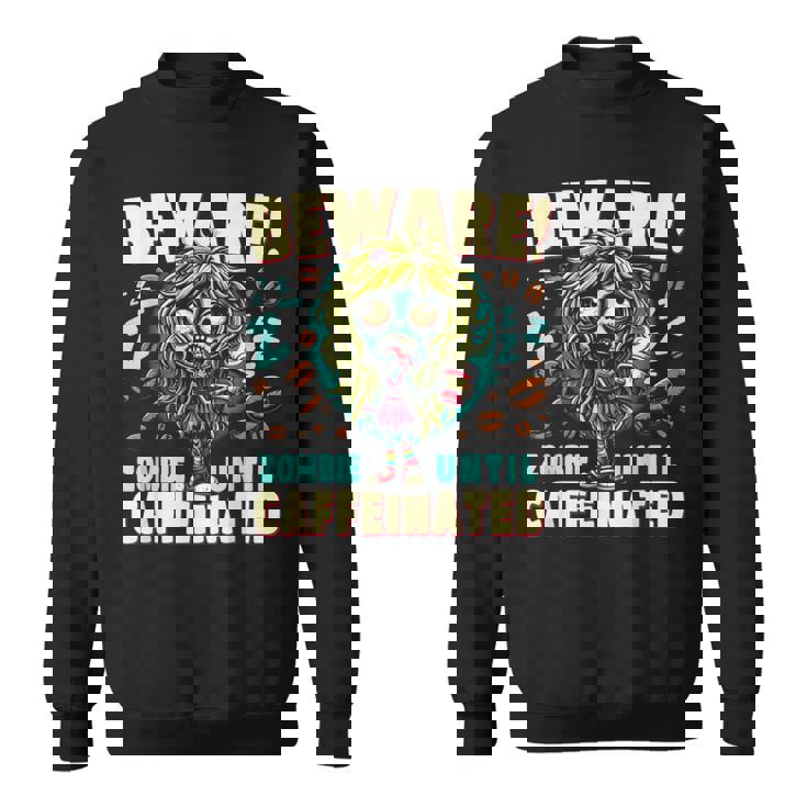 面白いコーヒーゾンビガール、カフェインが入るまでゾンビに注意 スウェットシャツ