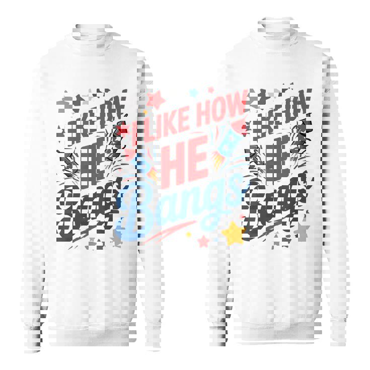 I Like How He Bangs Fireworks Couple 4Th Of July Sweatshirt