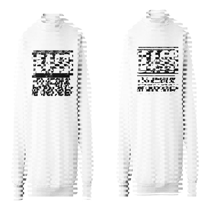 Bass It's Like Guitar But Much Cooler 面白いベース愛好家 スウェットシャツ