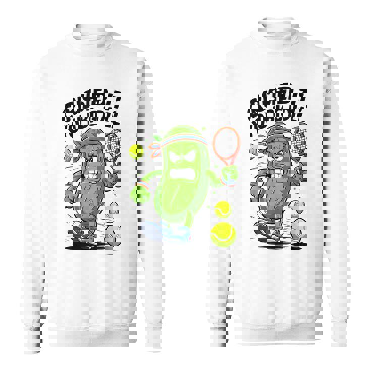 Crushed It You Big Dill Pickle Tennis スウェットシャツ
