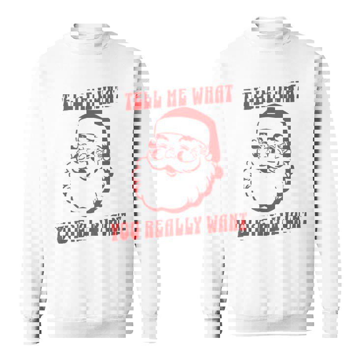 Tell Me What You Really Want Christmas スウェットシャツ