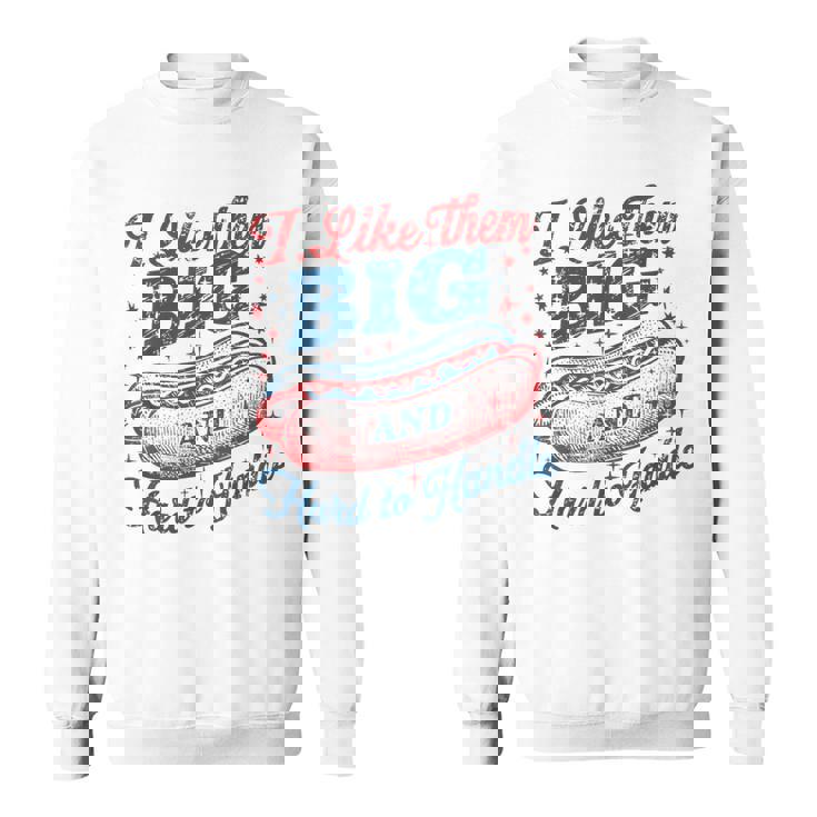 Wiener 4Th Of July I Like Them Big And Hard To Handle Sweatshirt