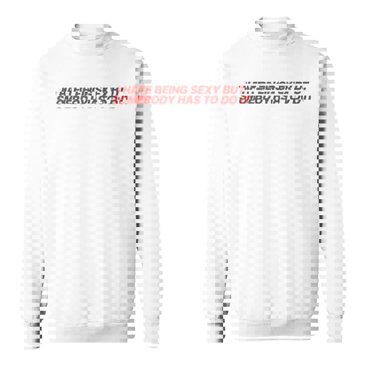 I Hate Beingexy Butomebody Has To Do It スウェットシャツ