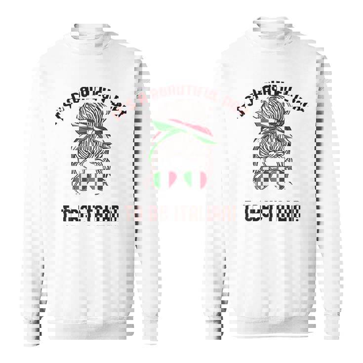 It's A Beautiful Day To Be Italian イタリア国旗 ミーム 背面に スウェットシャツ