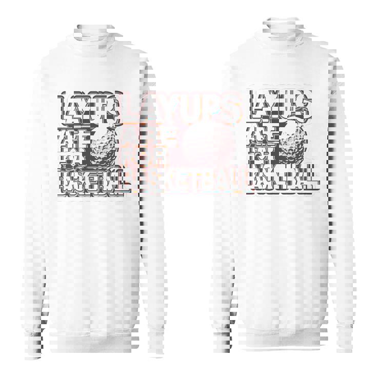 Layups Are For Basketball ゴルフ ユーモア スポーツ スウェットシャツ