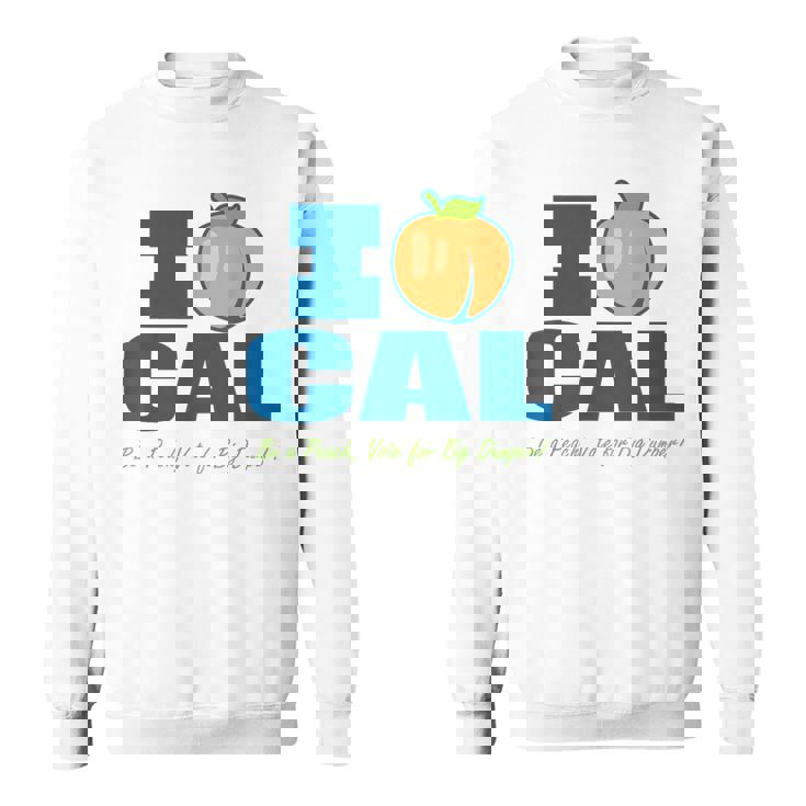 I Love Cal Be A Peach Vote For Big Dumper Sweatshirt