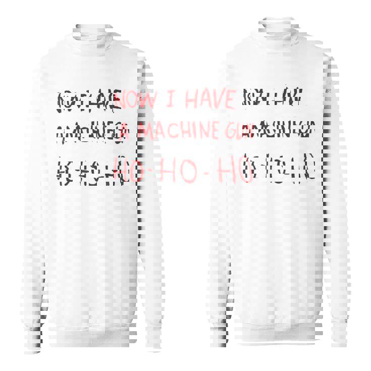 Now I Have A Machine Gun Ho Ho Ho スウェットシャツ