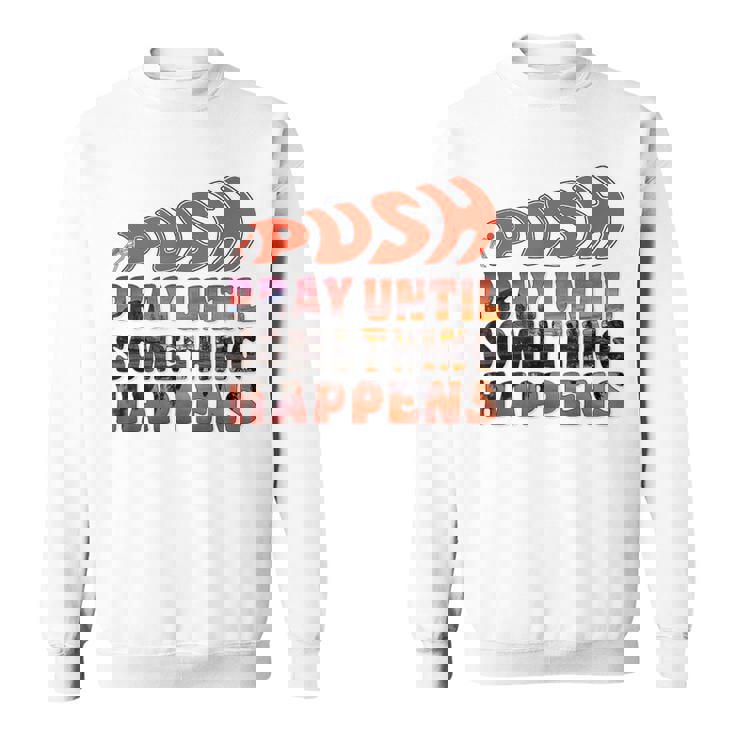 Pray Untilomething Happens インスピレーショナル クリスチャン スウェットシャツ