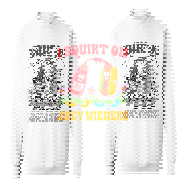 I Squirt On Juicy Wieners Adult Humor Sweatshirt