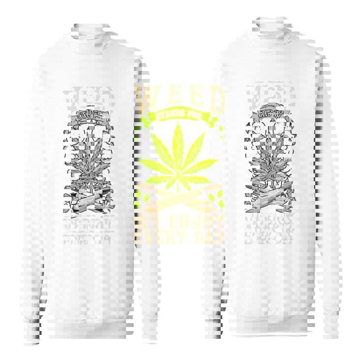 Weed We Enjoy Every Day スウェットシャツ
