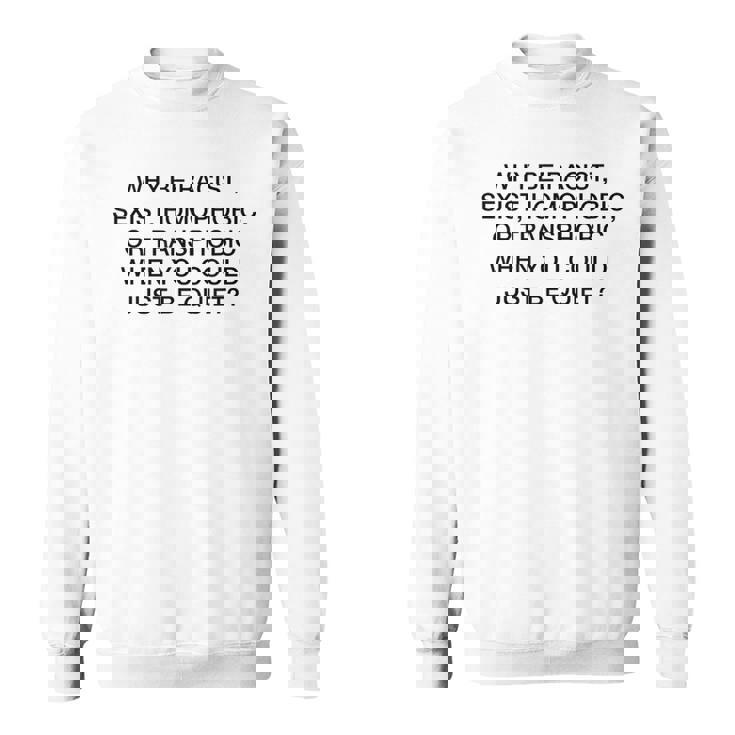 「Why Be Racistexist Homophobic Or Transphobic Be Quiet スウェットシャツ