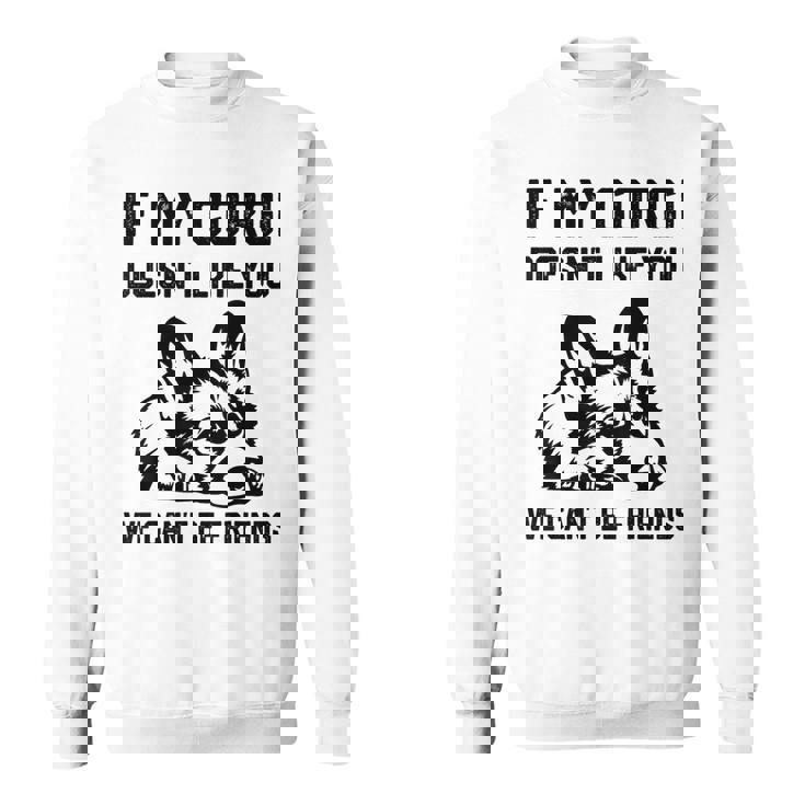 コーギー犬、私のコーギーがあなたを気に入らなければ、私たちはできません スウェットシャツ