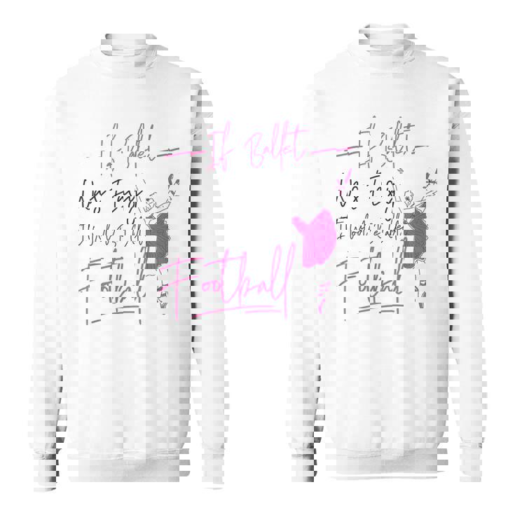 バレエダンサー ダンスガール バレリーナ If Ballet Was Easy It スウェットシャツ