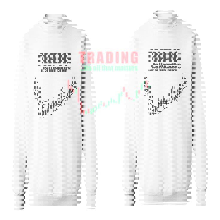 取引、それはすべて重要なのは株式トレーダー投資家 スウェットシャツ