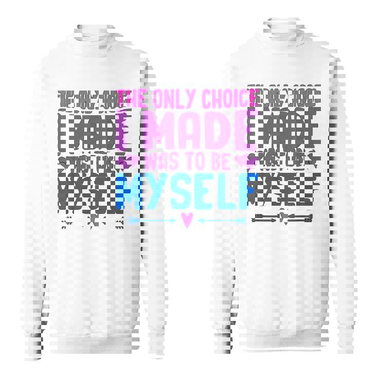 私が作った唯一の選択は、自分自身になるということでした Lgbtプライド月間。 スウェットシャツ