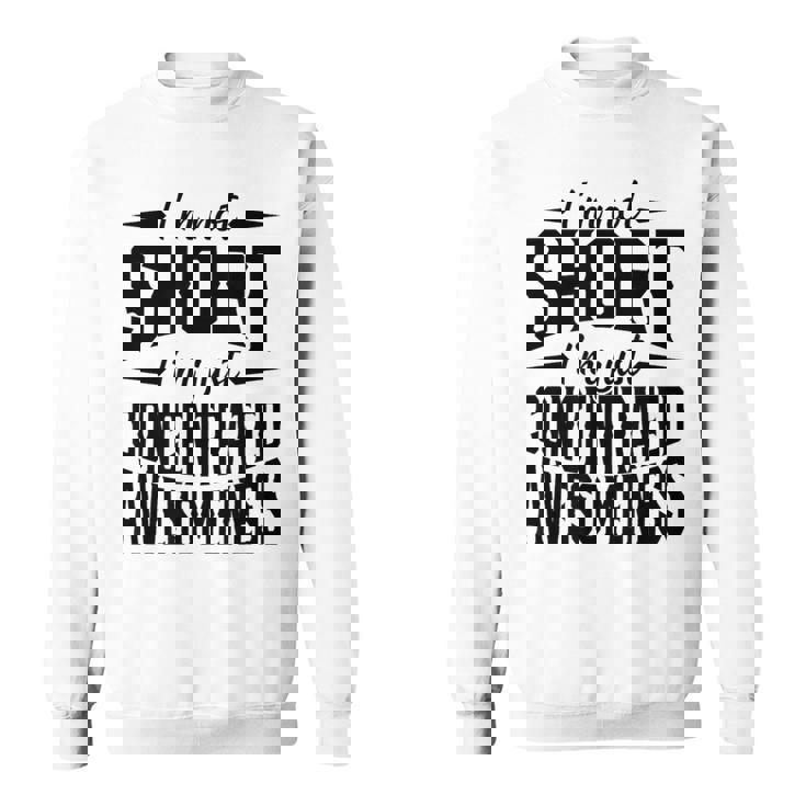 私は背が低いのではなくただ凝縮しているだけです素晴らしさ スウェットシャツ