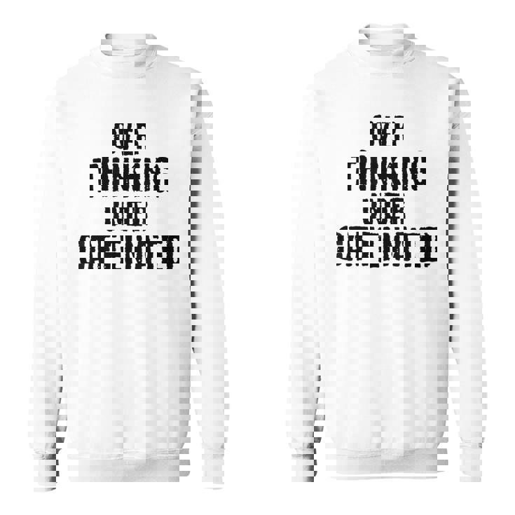 考えすぎてカフェイン入りの面白い スウェットシャツ