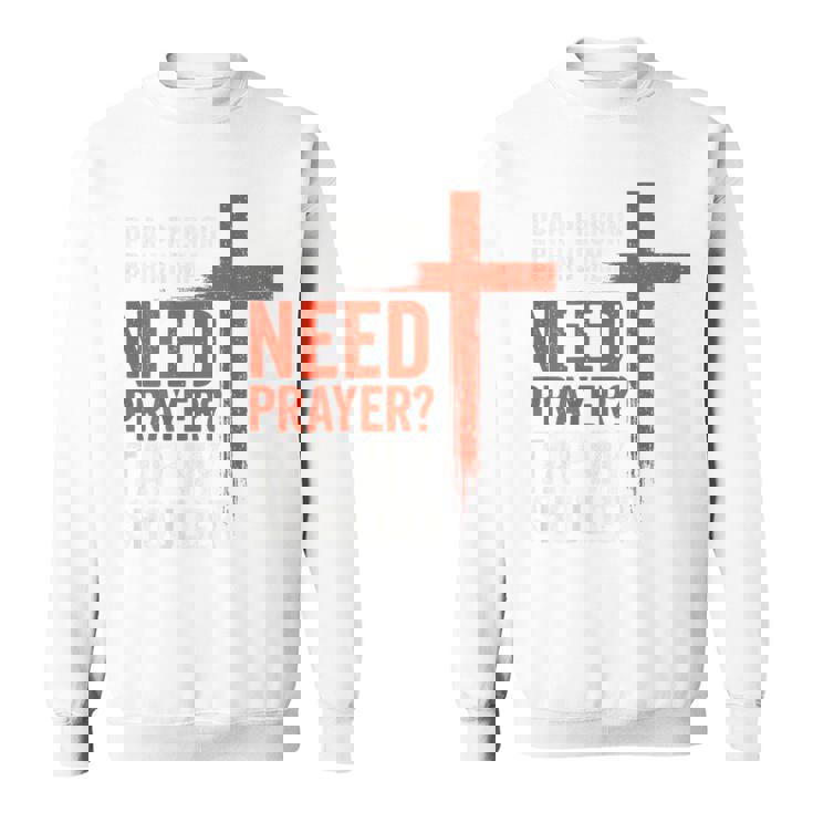 親愛なる私の後ろにいる人は祈りが必要だ、私の肩をたたいて信仰を スウェットシャツ