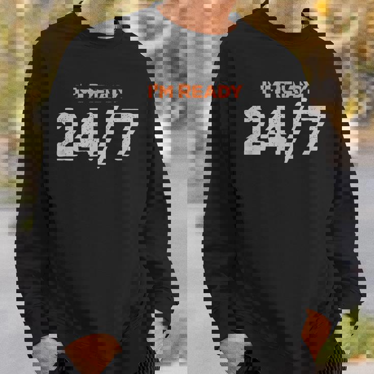 I Am Ready 247 おもしろミーム スウェットシャツ 彼への贈り物