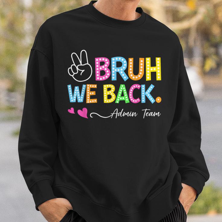Bruh We Back Admin Team Back To School First Day Of School Sweatshirt Gifts for Him Bruh We Back Admin Team Back To School First Day Of School Sweatshirt Gifts for Him