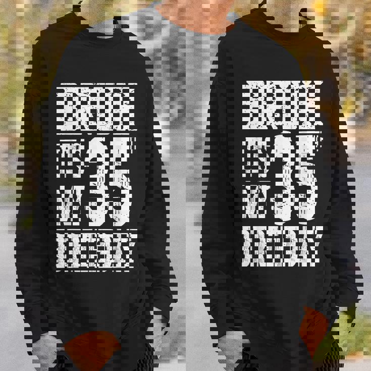 Bruh It's My 35歳の誕生日プレゼント 男性用 35歳 誕生日 スウェットシャツ 彼への贈り物