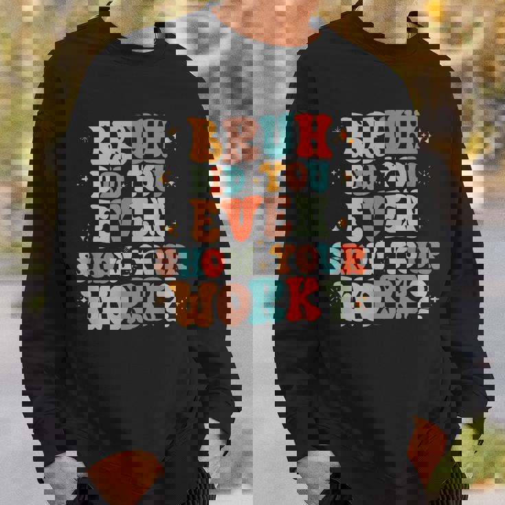 Bruh おもしろい数学の先生、自分の作品も見せてくれたの？ スウェットシャツ 彼への贈り物