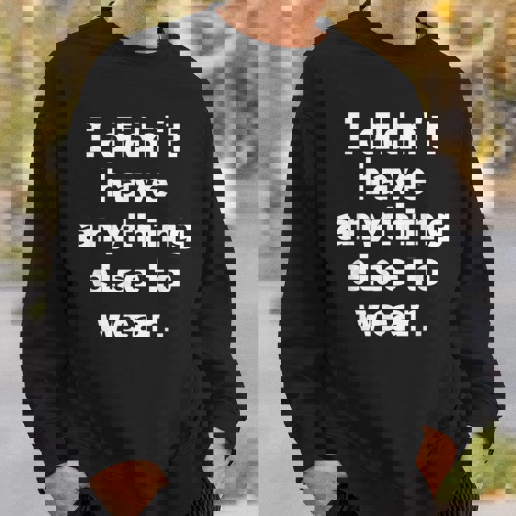 I Didn't Have Anything Else To Wear 他に着る服がなかった 英語 文字入り おもしろ スウェットシャツ 彼への贈り物