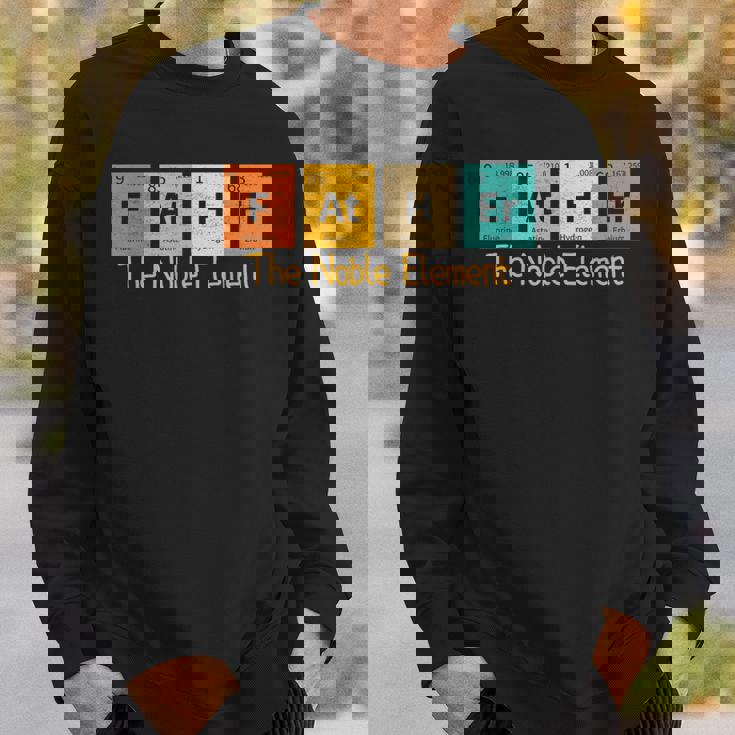 Father The Noble Element Periodic Table Fathers Day Sweatshirt Gifts for Him