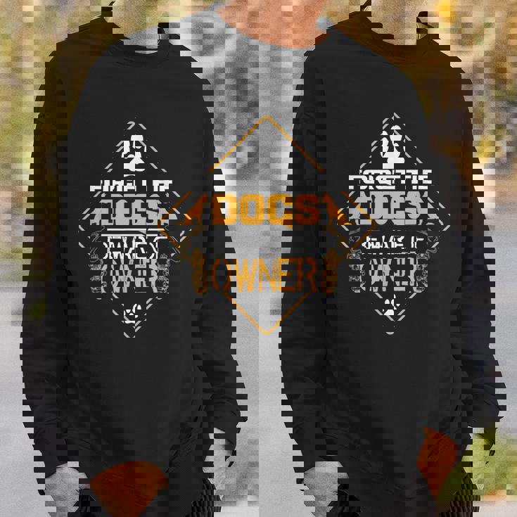 Forget The Dogs Beware Of Owner スウェットシャツ 彼への贈り物