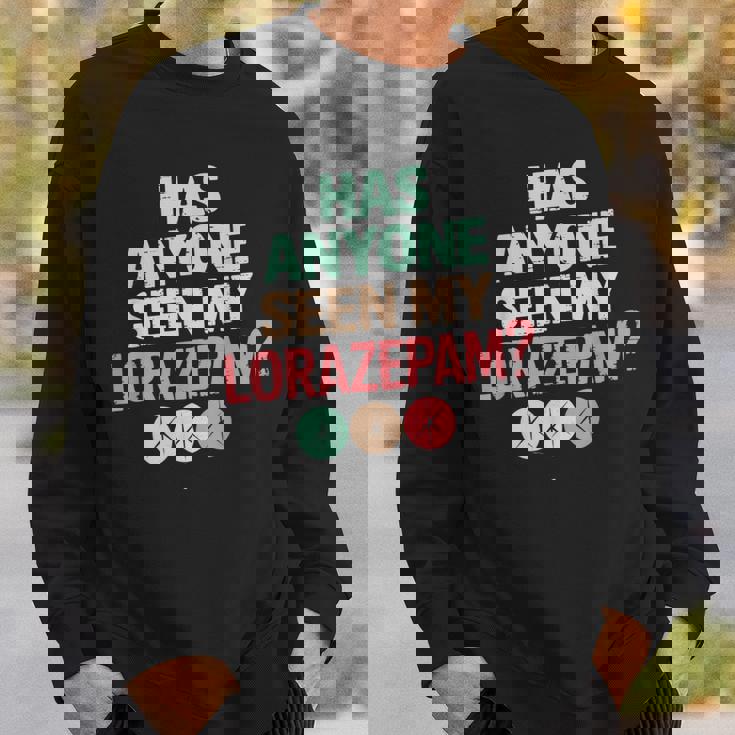 Has Anyoneeen My Lorazepam 面白いメンタルヘルス スウェットシャツ 彼への贈り物