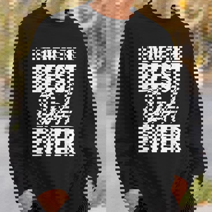 I Have The Best Dad Ever 面白い娘 息子のギフト スウェットシャツ 彼への贈り物