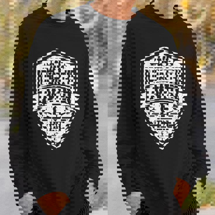 Have No Fear The Lawyer Is Here Lawyer Prosecutor スウェットシャツ 彼への贈り物