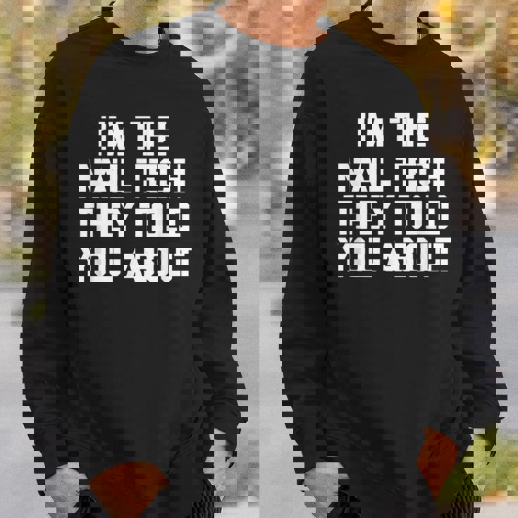 I'm The Nail Tech They Told You About Nail Tech スウェットシャツ 彼への贈り物