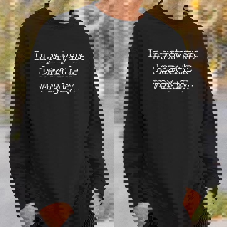 I'm Prettyure Ieized The Wrong Day 皮肉なユーモア スウェットシャツ 彼への贈り物