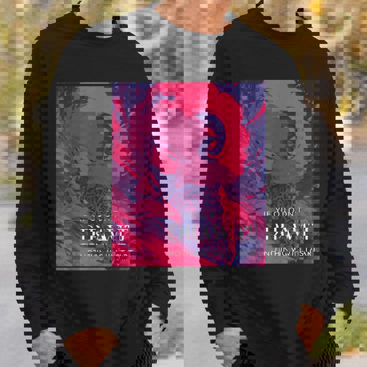 If You Don't Draw It Nothing Willtart スウェットシャツ 彼への贈り物