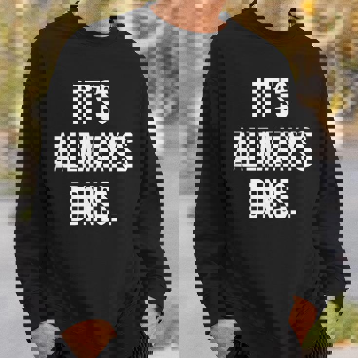 It's Always Dns It 管理者とコンピュータシステム スウェットシャツ 彼への贈り物