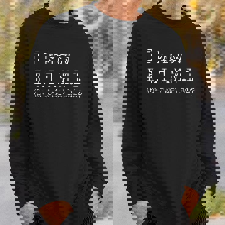I Know Html How To Meet Ladies The Game スウェットシャツ 彼への贈り物