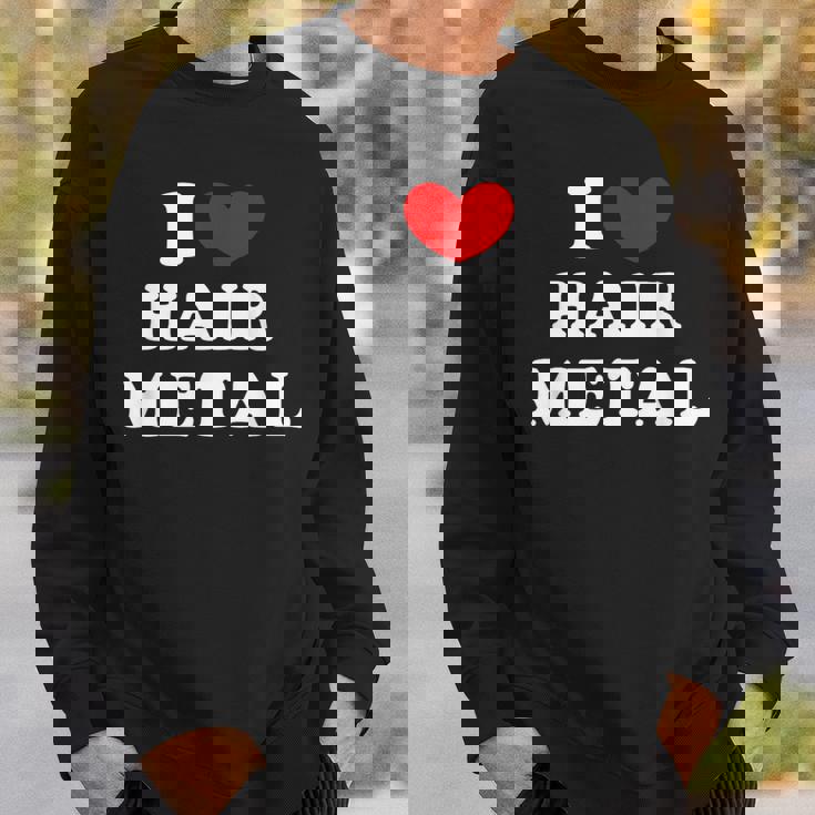 I Love Hair Metal I Heart Hair Metal スウェットシャツ 彼への贈り物