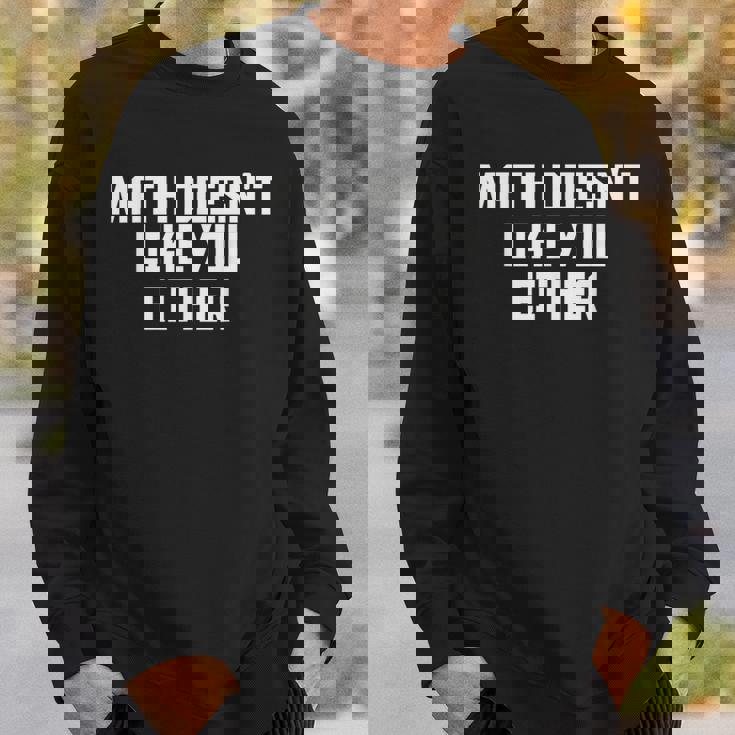 Math Doesn't Like You Either Mathematics Calculus スウェットシャツ 彼への贈り物