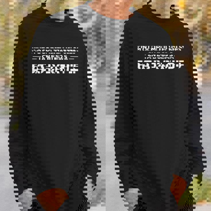 Im Not Completely Useless I Can Be Use As A Bad Example スウェットシャツ 彼への贈り物