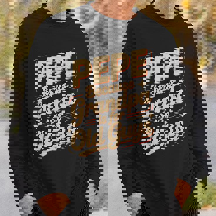 Pepe Because Grandpa Is For Old Guys Fun For Grandpa Is For Old Guys For Grandfather スウェットシャツ 彼への贈り物