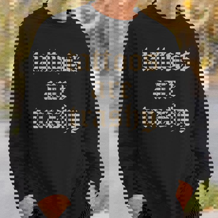 Tattoos Are Trashy Sarcasm Joke Tattoo Meme Sweatshirt Gifts for Him