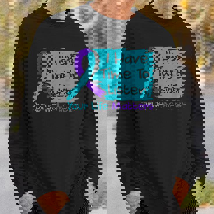 I Have Time To Listen Your Life Matters Suicide Prevention Sweatshirt Gifts for Him I Have Time To Listen Your Life Matters Suicide Prevention Sweatshirt Gifts for Him