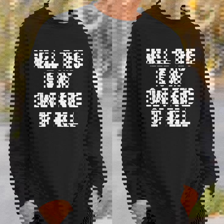 Well This Is My Own Kind Of Hell おかしなことわざ皮肉 スウェットシャツ 彼への贈り物