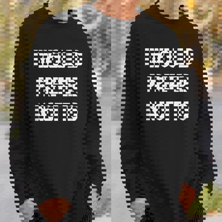 I Would Prefer Not To -皮肉シャツ スウェットシャツ 彼への贈り物